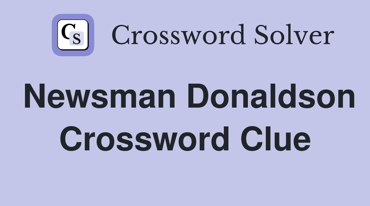 Newsman Donaldson Crossword Clue