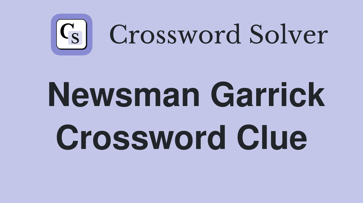 Newsman Garrick Crossword Clue