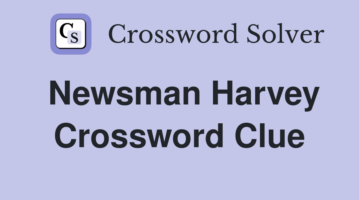 Newsman Harvey Crossword Clue