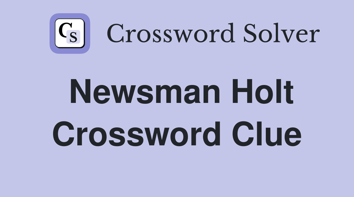Newsman Holt Crossword Clue