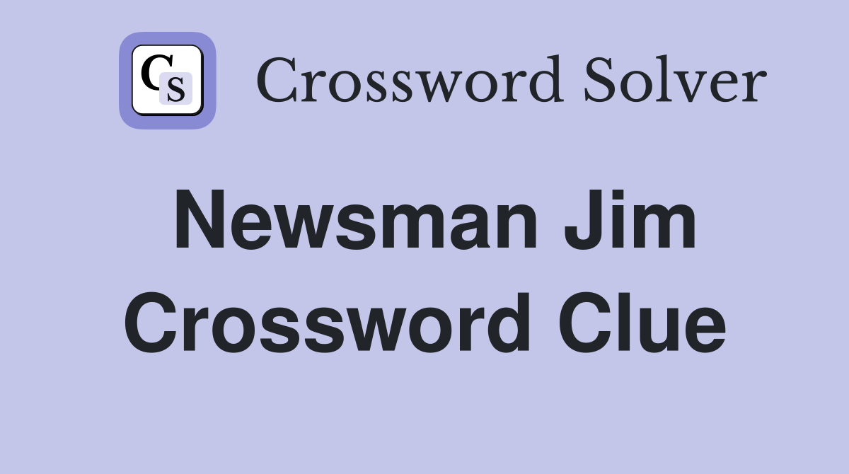 Newsman Jim Crossword Clue