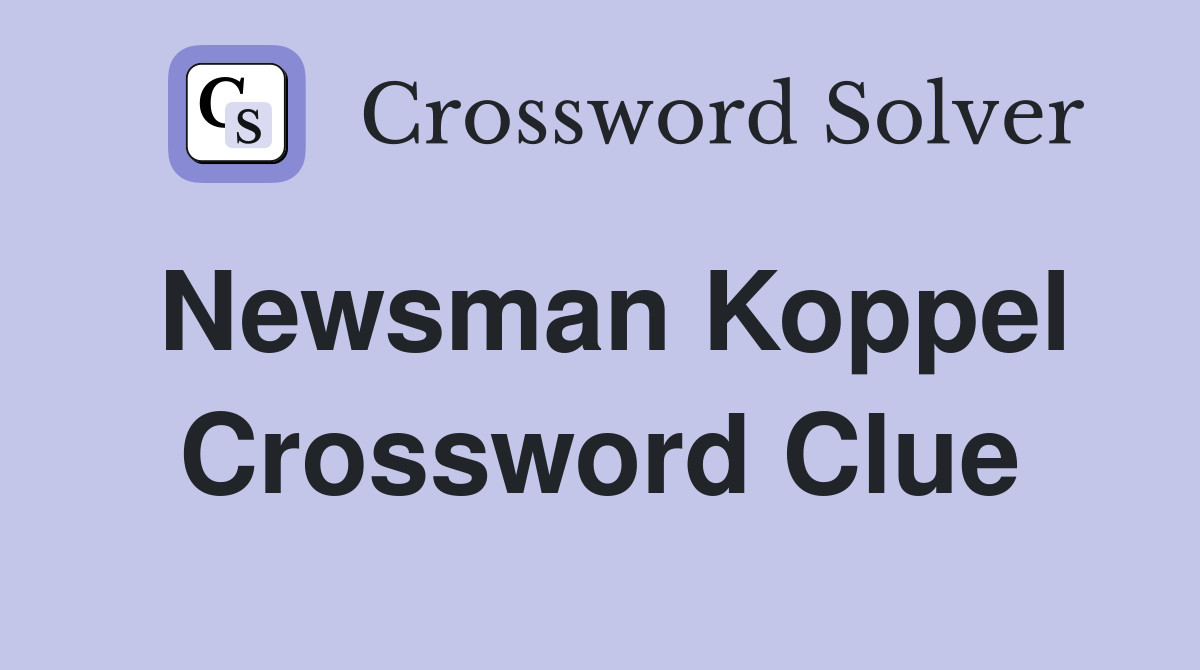 Newsman Koppel Crossword Clue