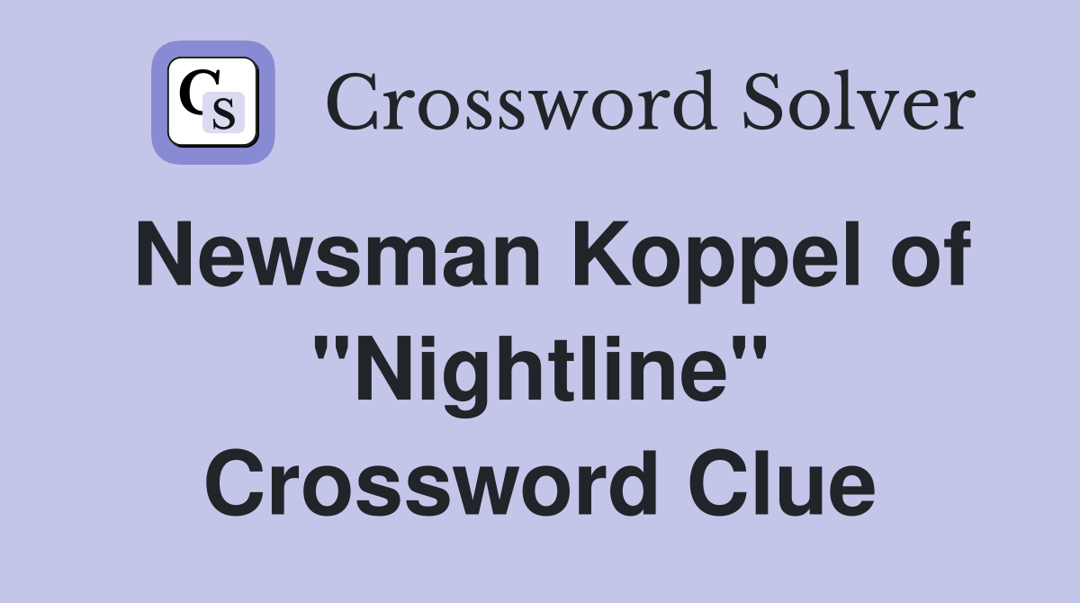 Newsman Koppel of "Nightline" Crossword Clue