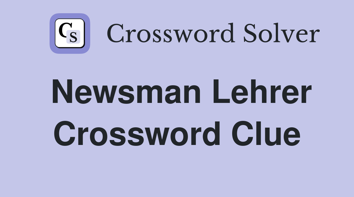 Newsman Lehrer Crossword Clue