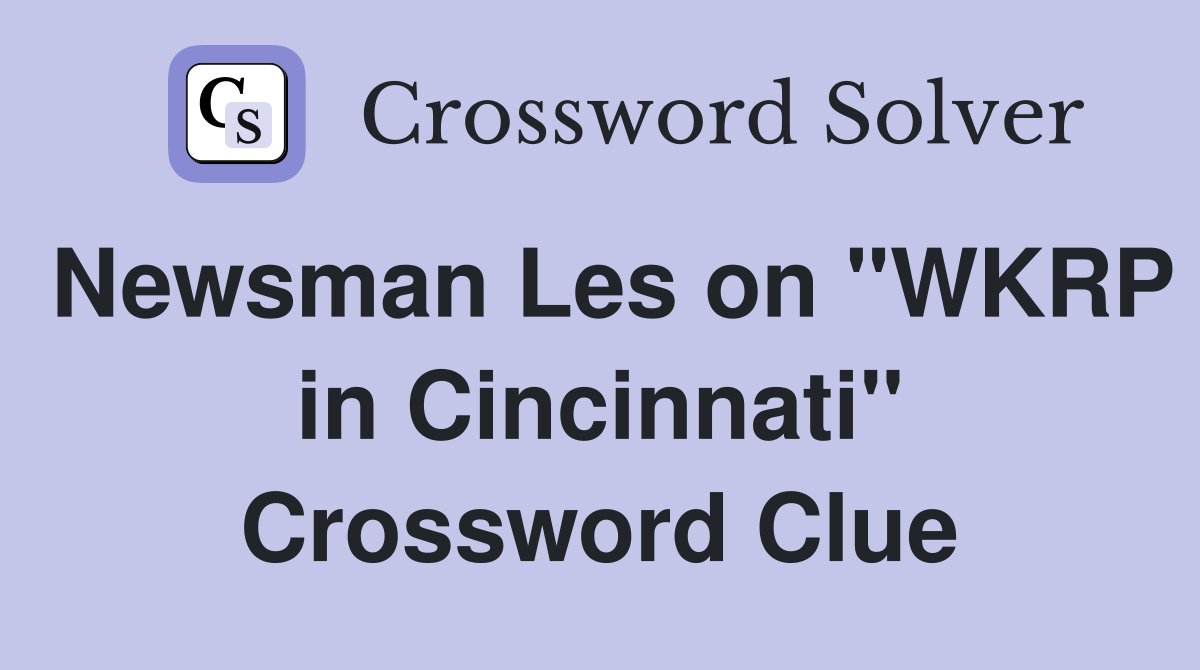 Newsman Les on "WKRP in Cincinnati" Crossword Clue