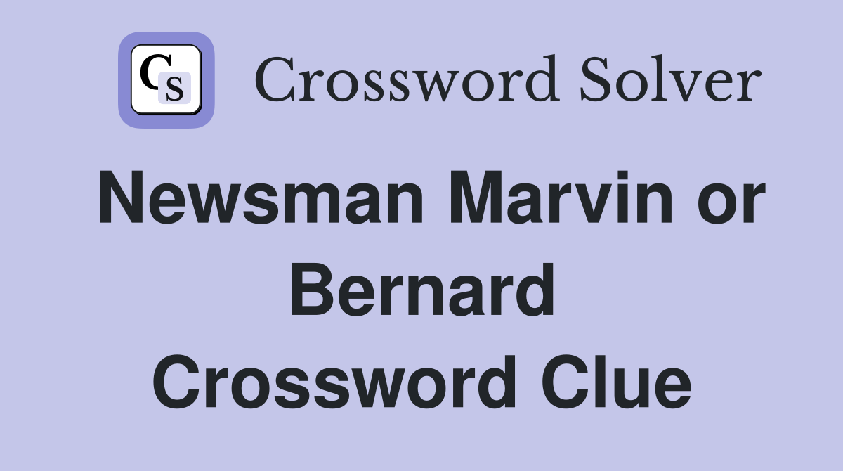 Newsman Marvin or Bernard Crossword Clue