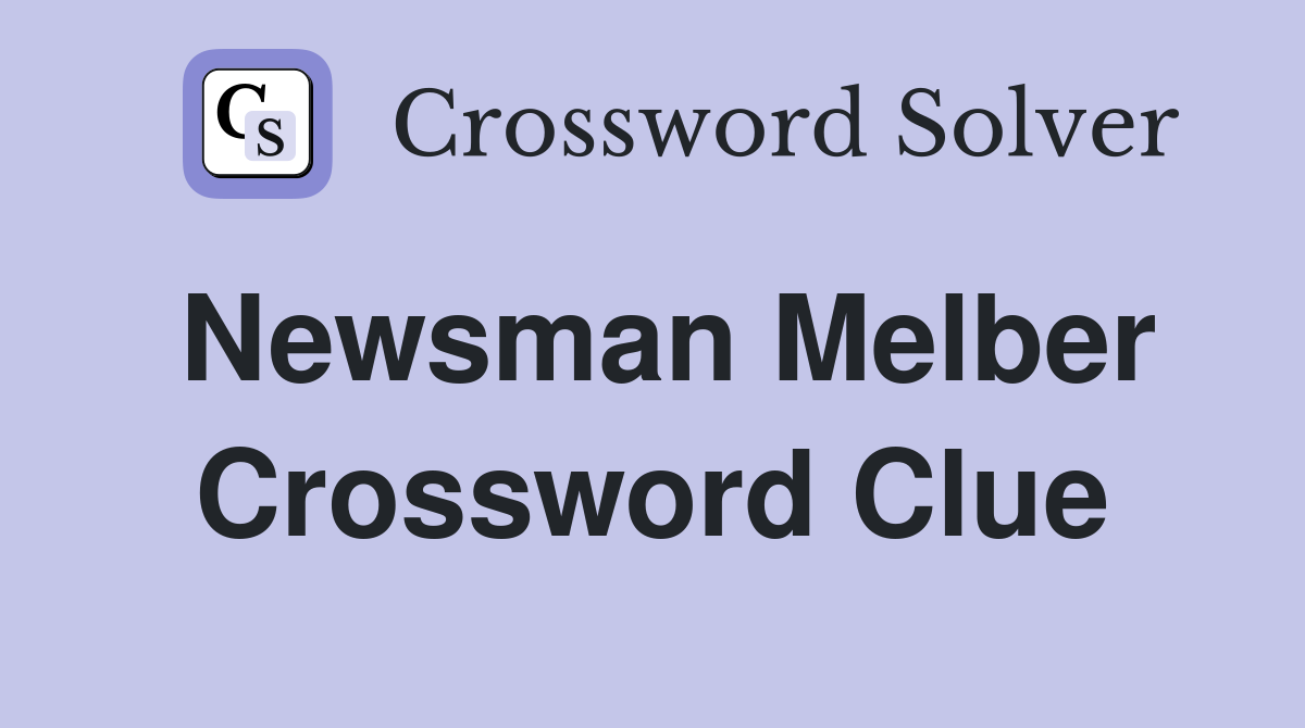 Newsman Melber Crossword Clue