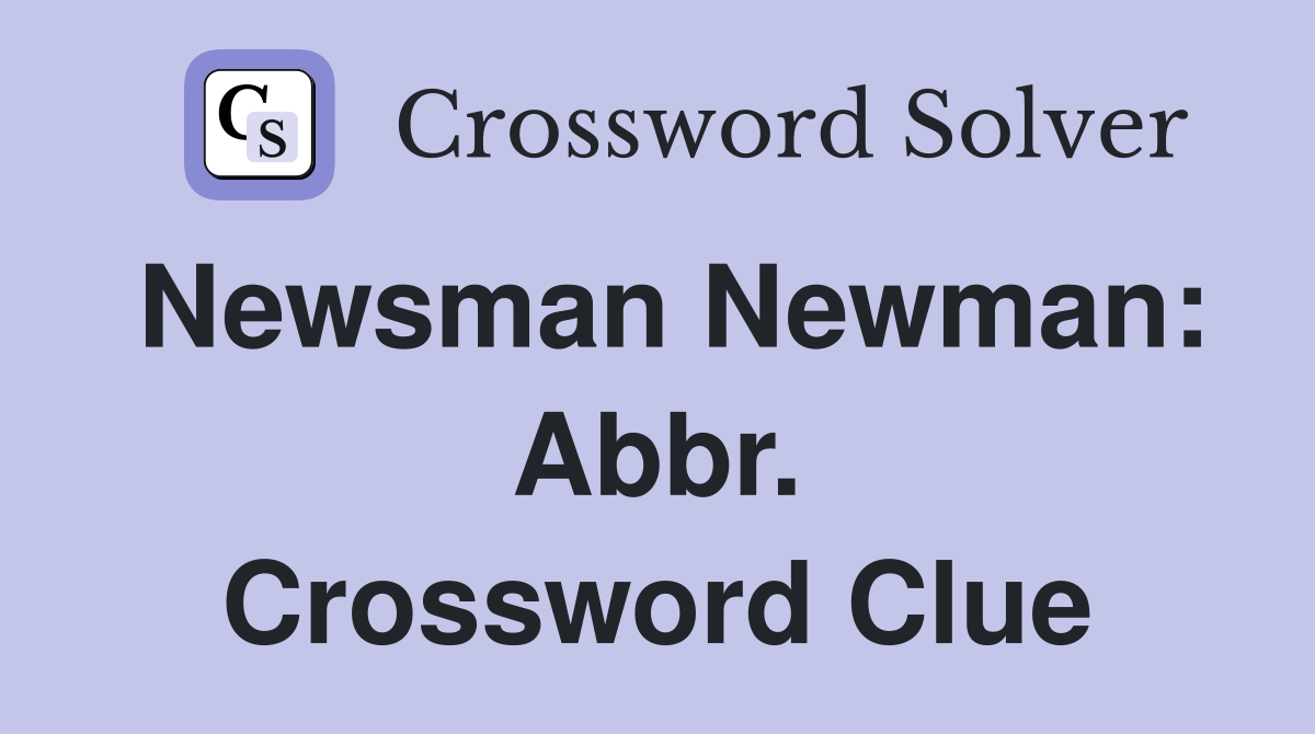Newsman Newman: Abbr. Crossword Clue