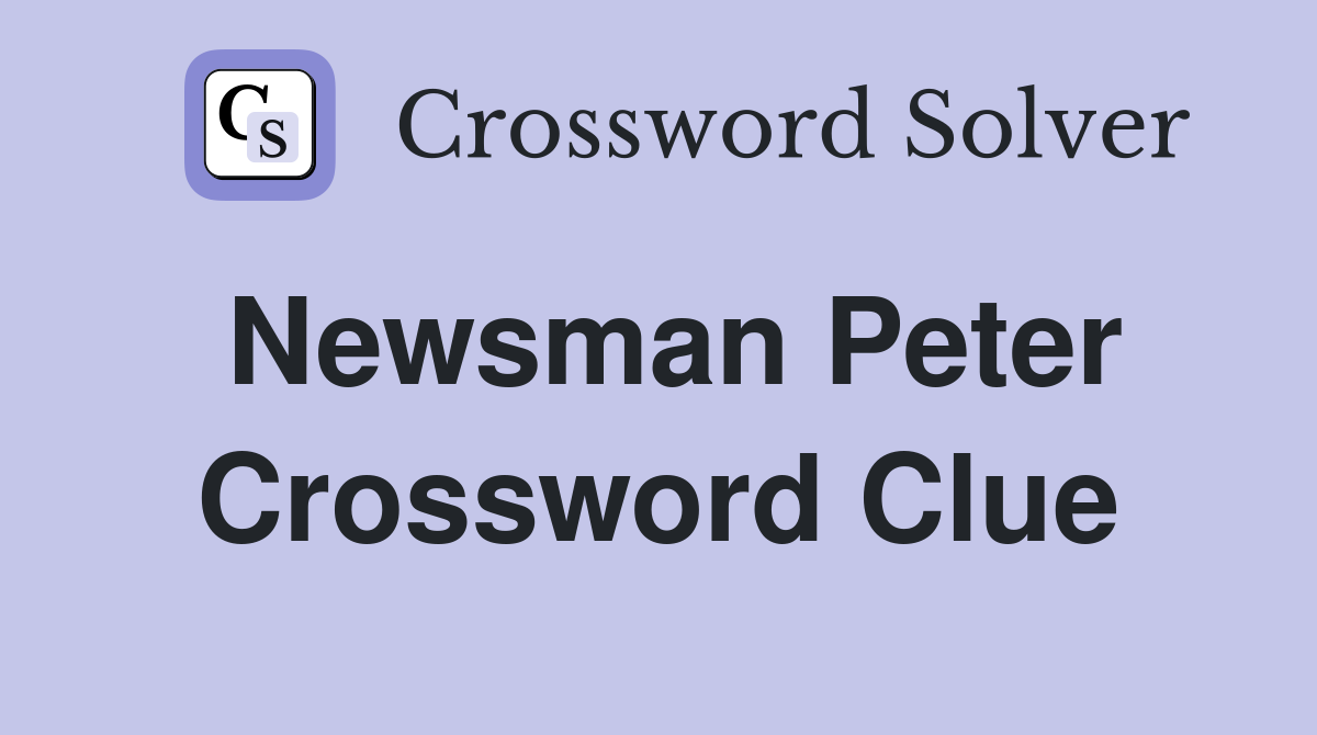 Newsman Peter Crossword Clue
