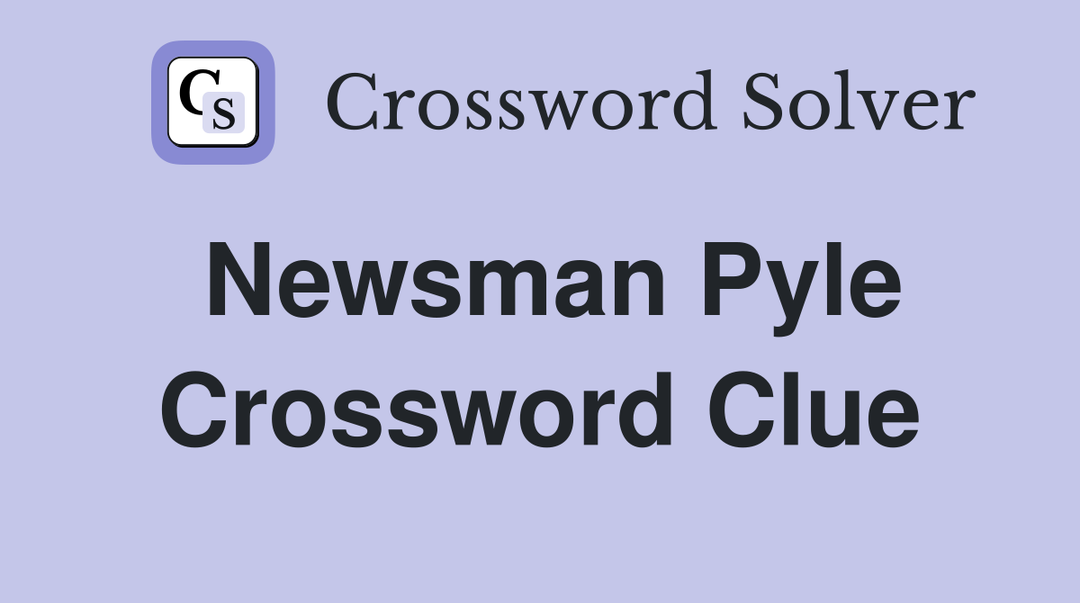 Newsman Pyle Crossword Clue