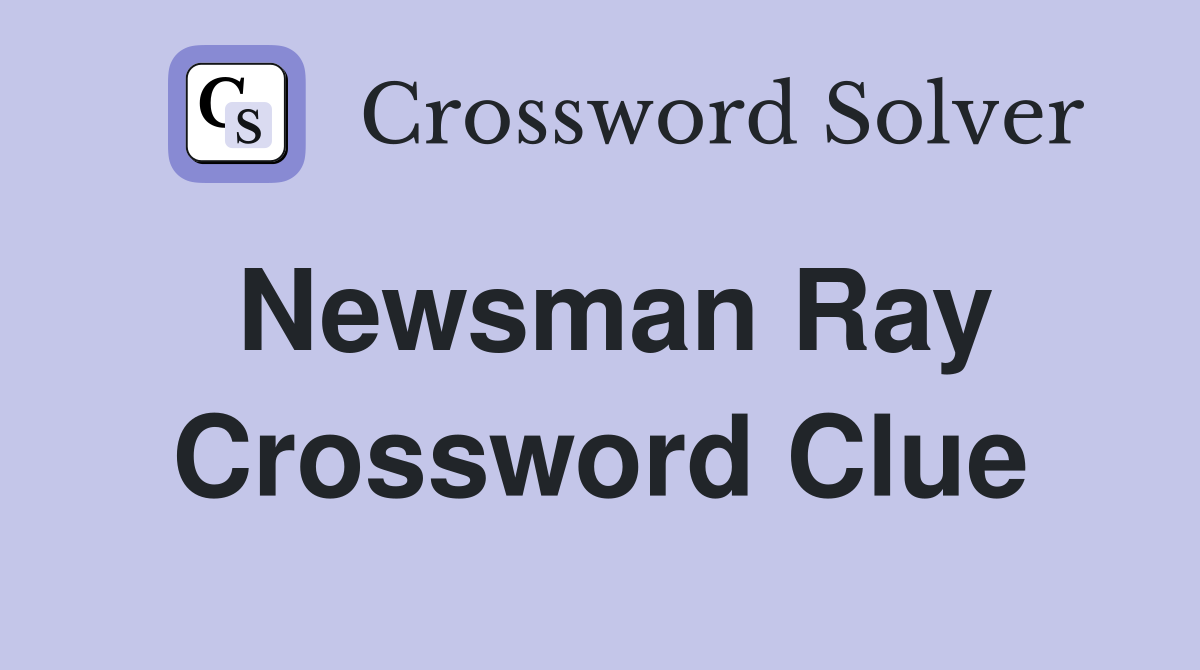 Newsman Ray Crossword Clue