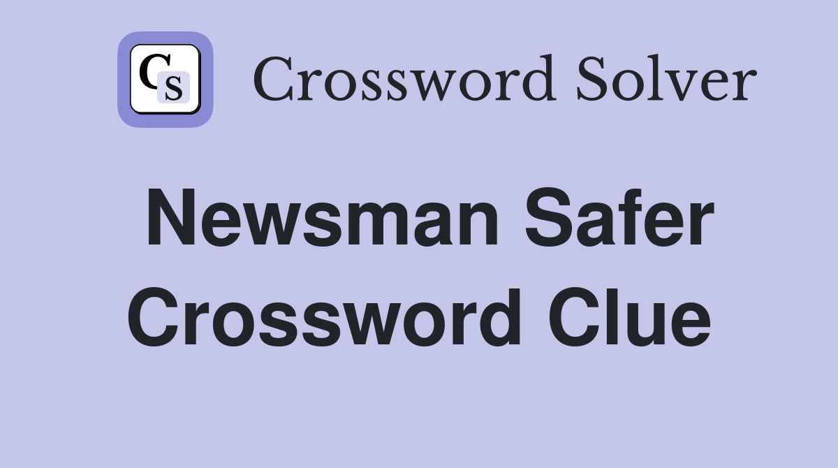 Newsman Safer Crossword Clue