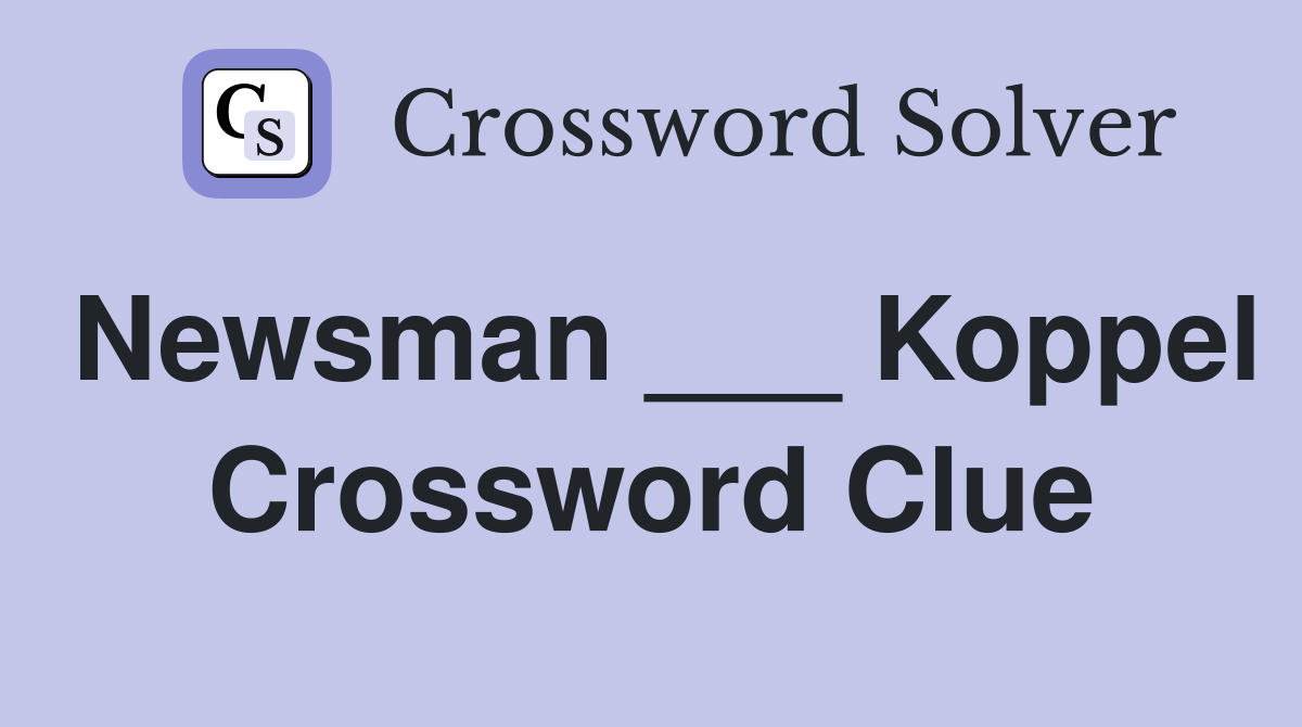 Newsman ___ Koppel Crossword Clue
