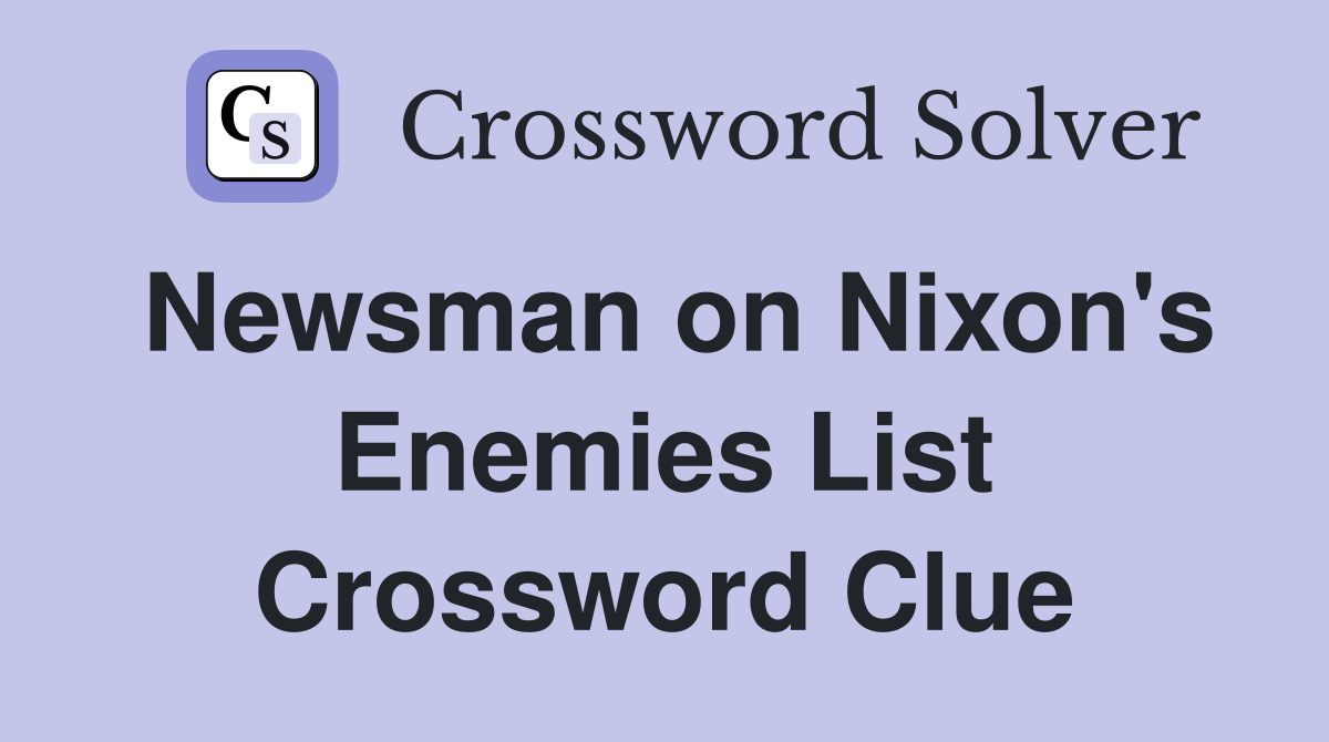 Newsman on Nixon's Enemies List Crossword Clue