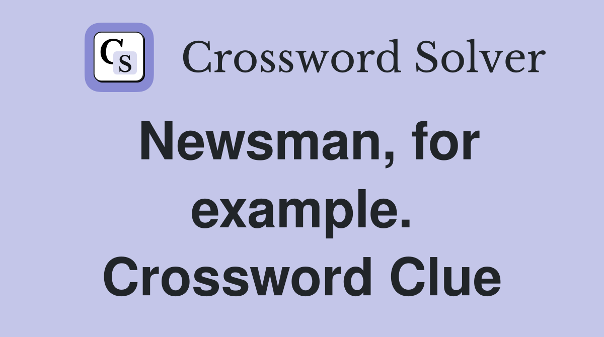 Newsman, for example. Crossword Clue