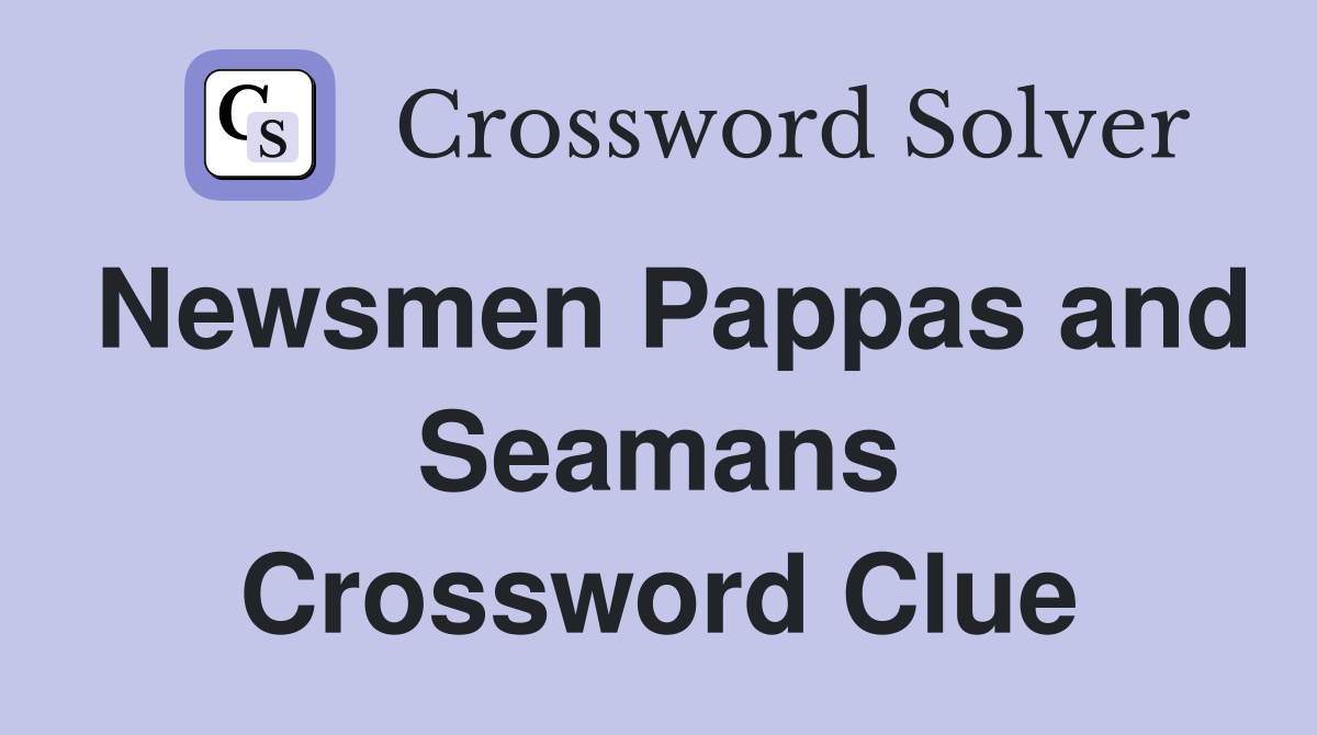 Newsmen Pappas and Seamans Crossword Clue