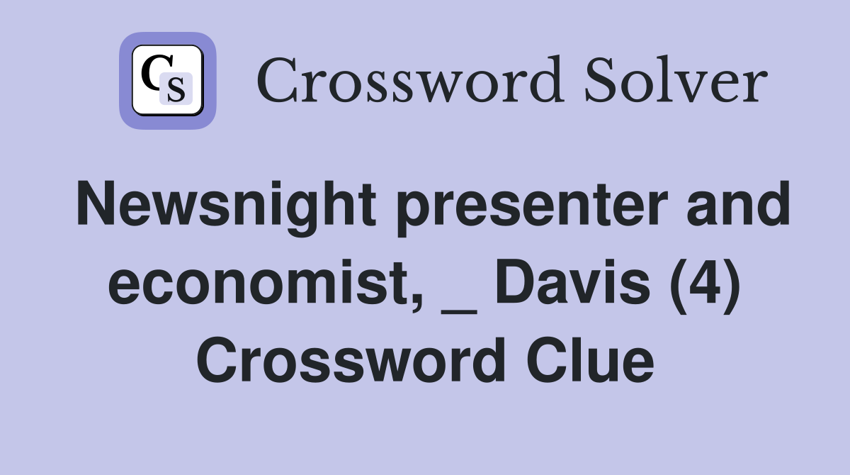 Newsnight presenter and economist, _ Davis (4) Crossword Clue