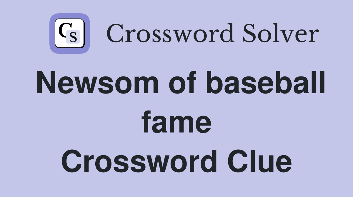 Newsom of baseball fame Crossword Clue