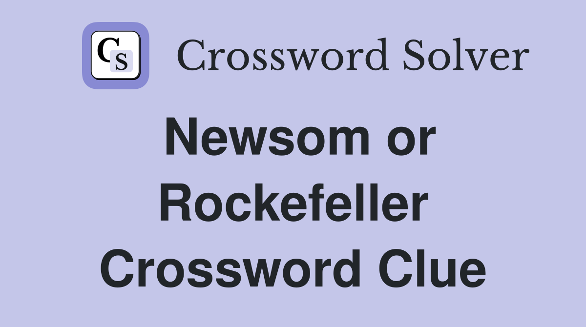 Newsom or Rockefeller Crossword Clue