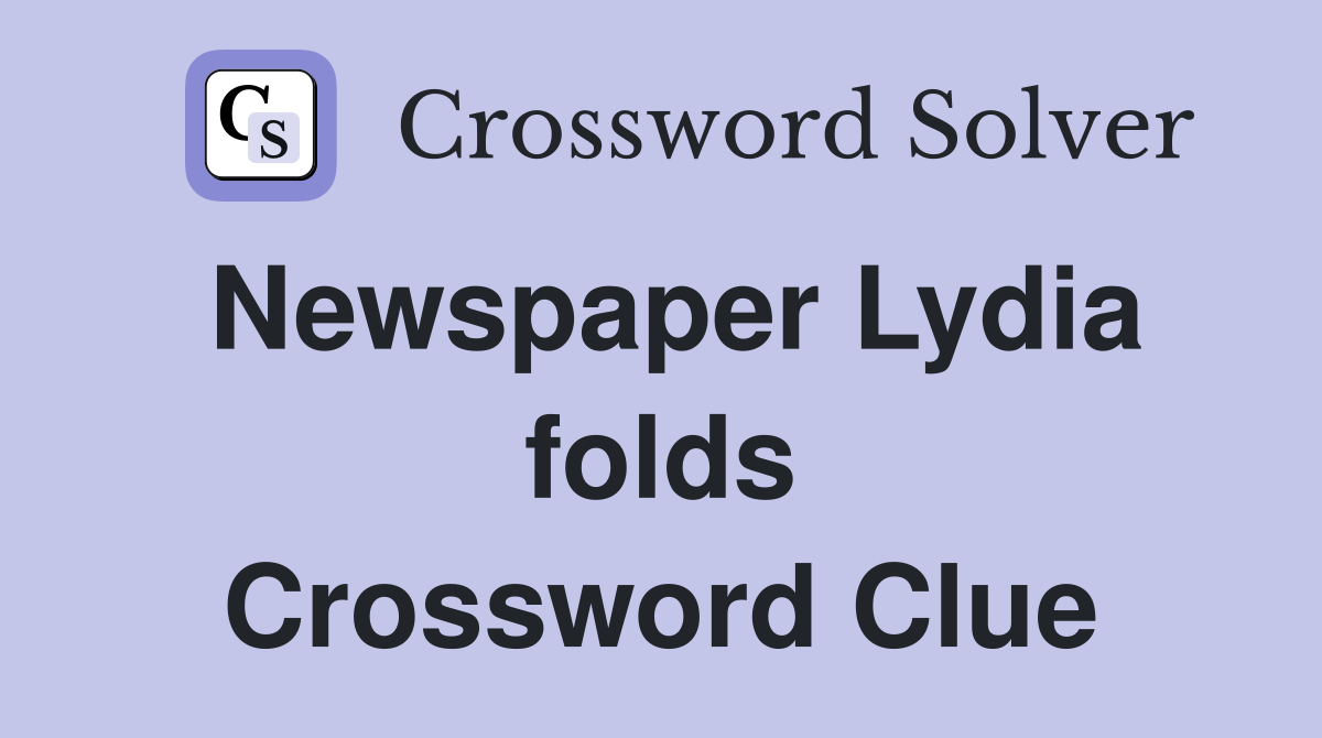 Newspaper Lydia folds Crossword Clue