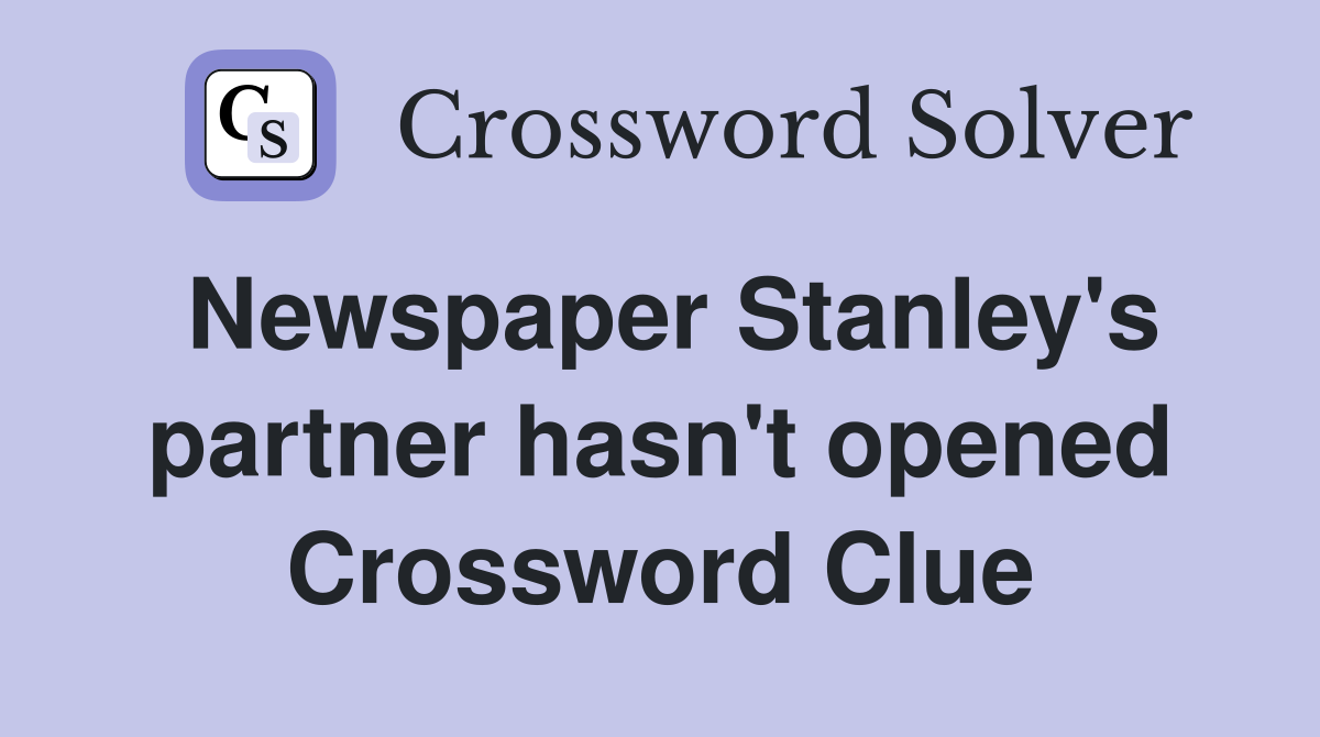 Newspaper Stanley's partner hasn't opened Crossword Clue