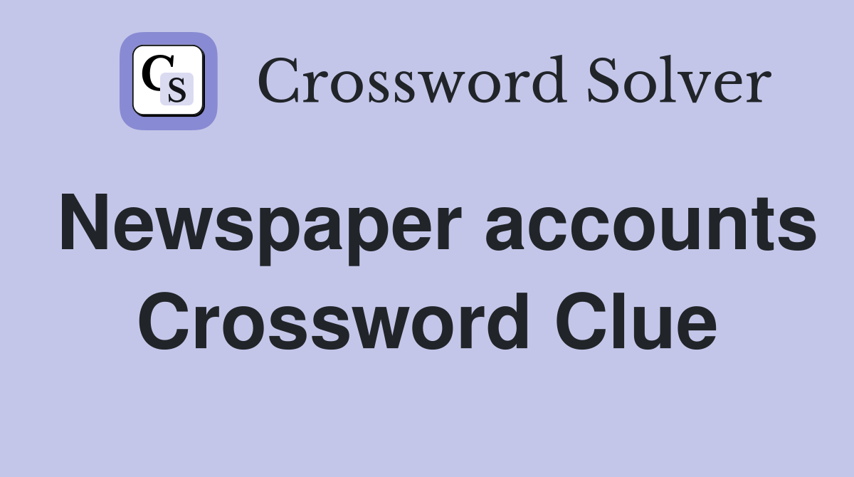 Newspaper accounts Crossword Clue