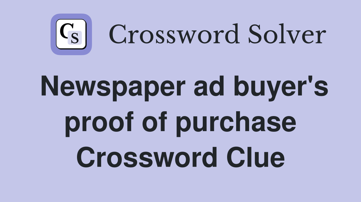 Newspaper ad buyer's proof of purchase Crossword Clue