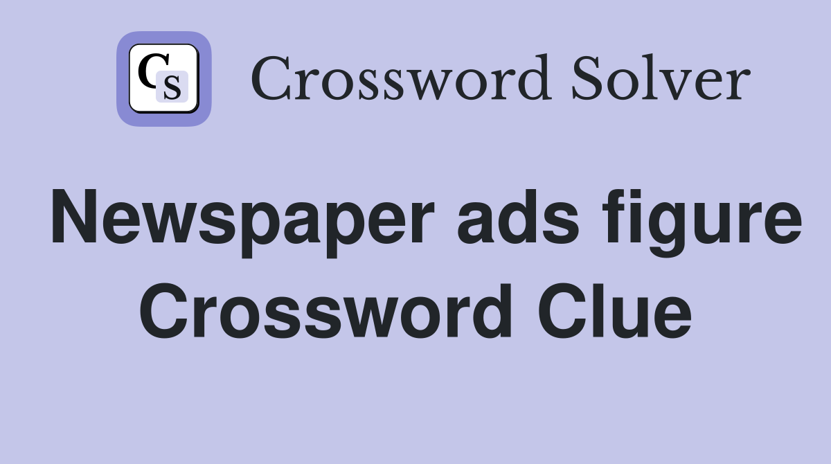 Newspaper ads figure Crossword Clue