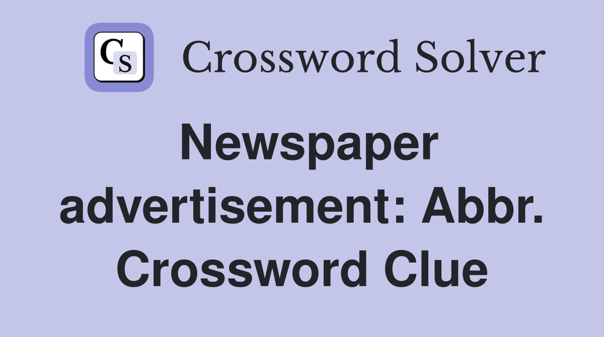 Newspaper advertisement: Abbr. Crossword Clue
