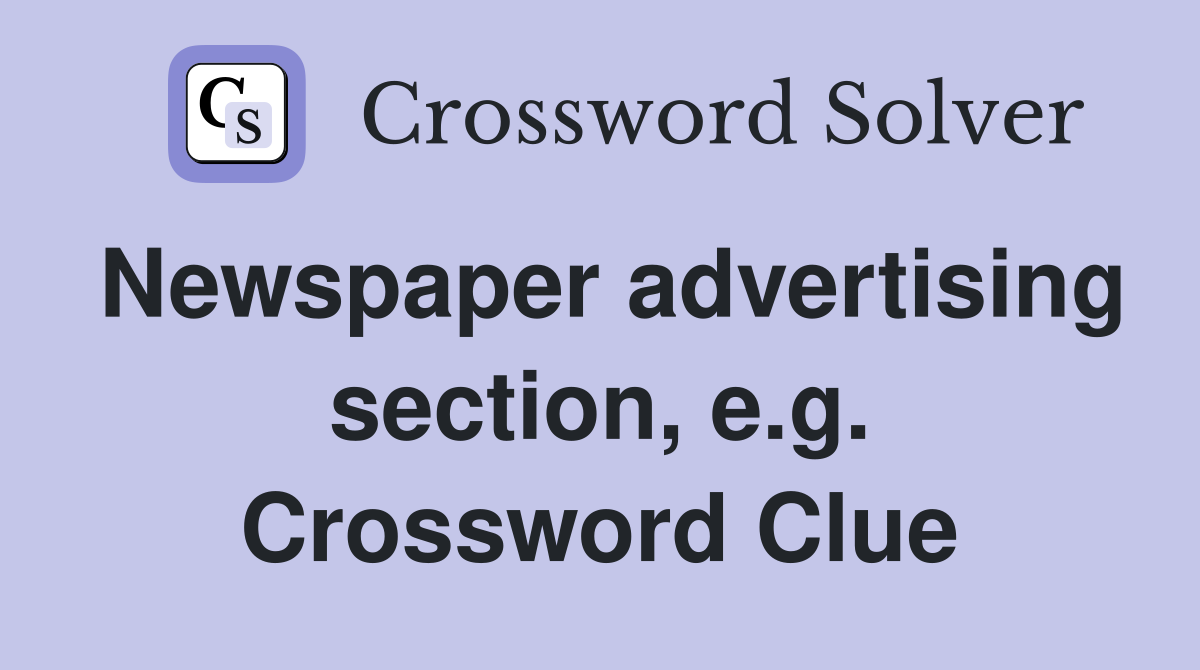 Newspaper advertising section, e.g. Crossword Clue