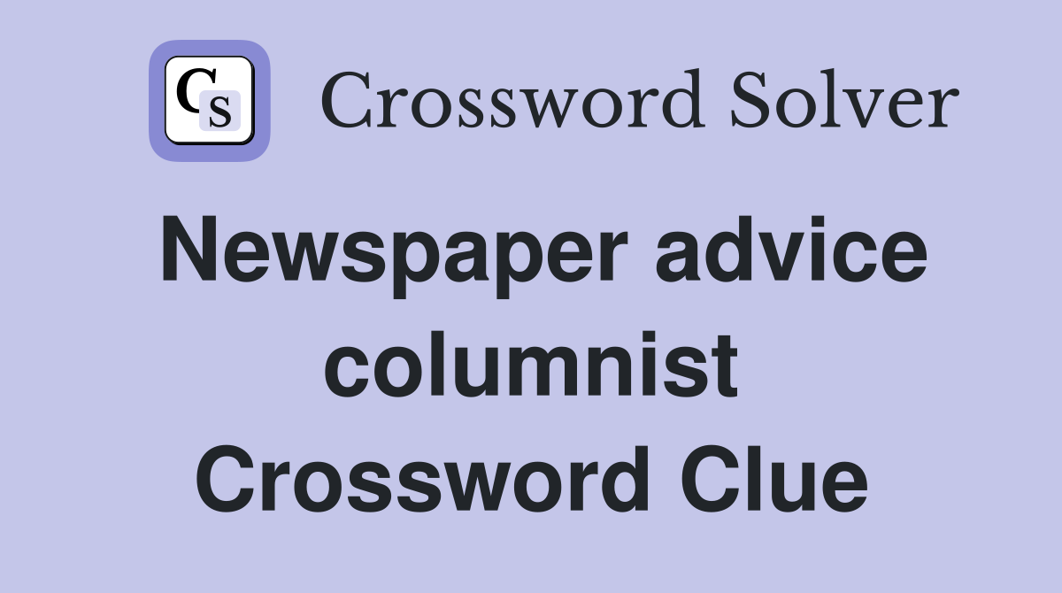 Newspaper advice columnist Crossword Clue