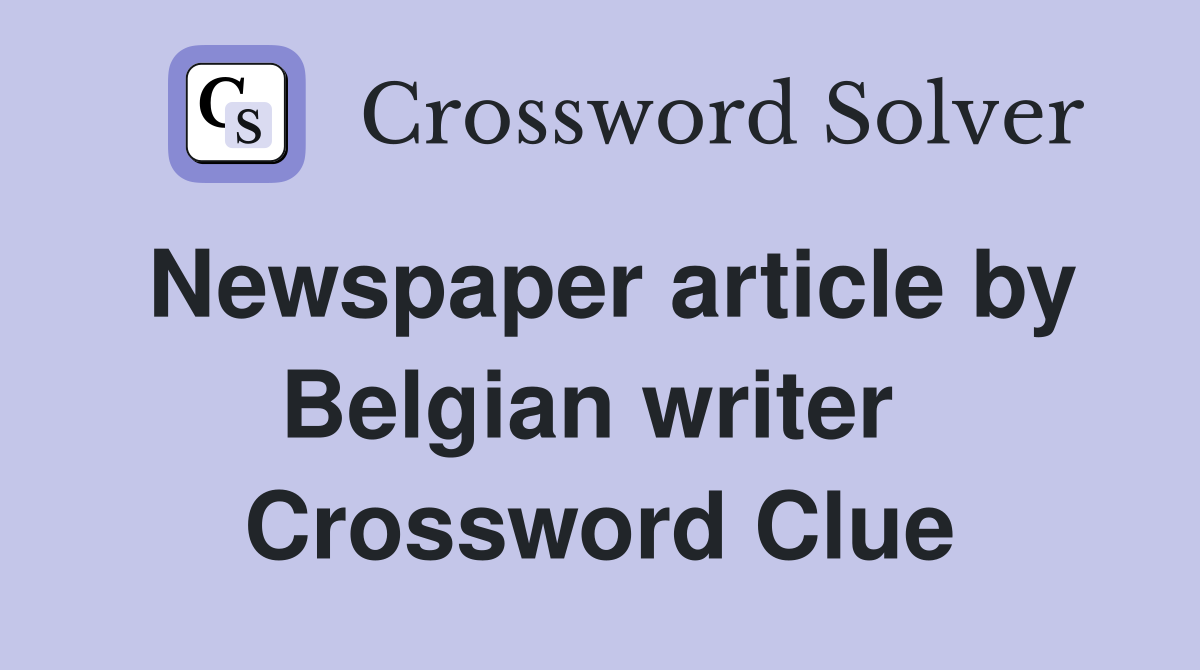 Newspaper article by Belgian writer  Crossword Clue