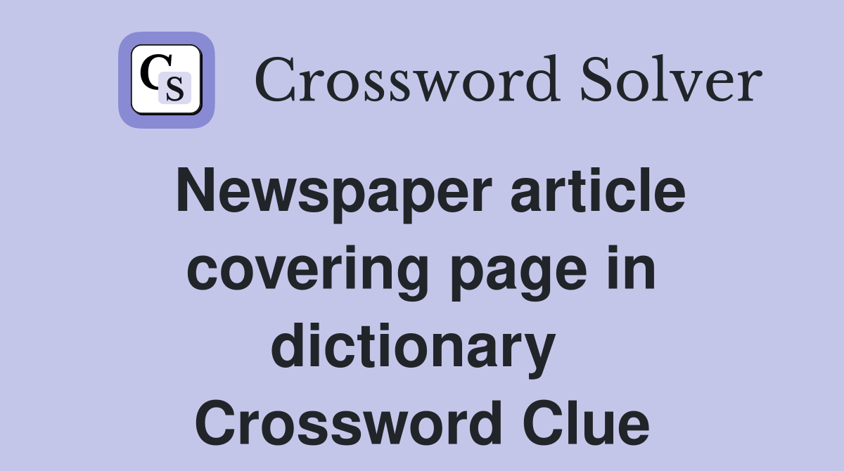 Newspaper article covering page in dictionary  Crossword Clue
