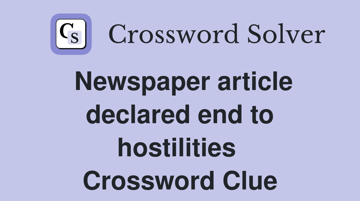 Newspaper article declared end to hostilities  Crossword Clue