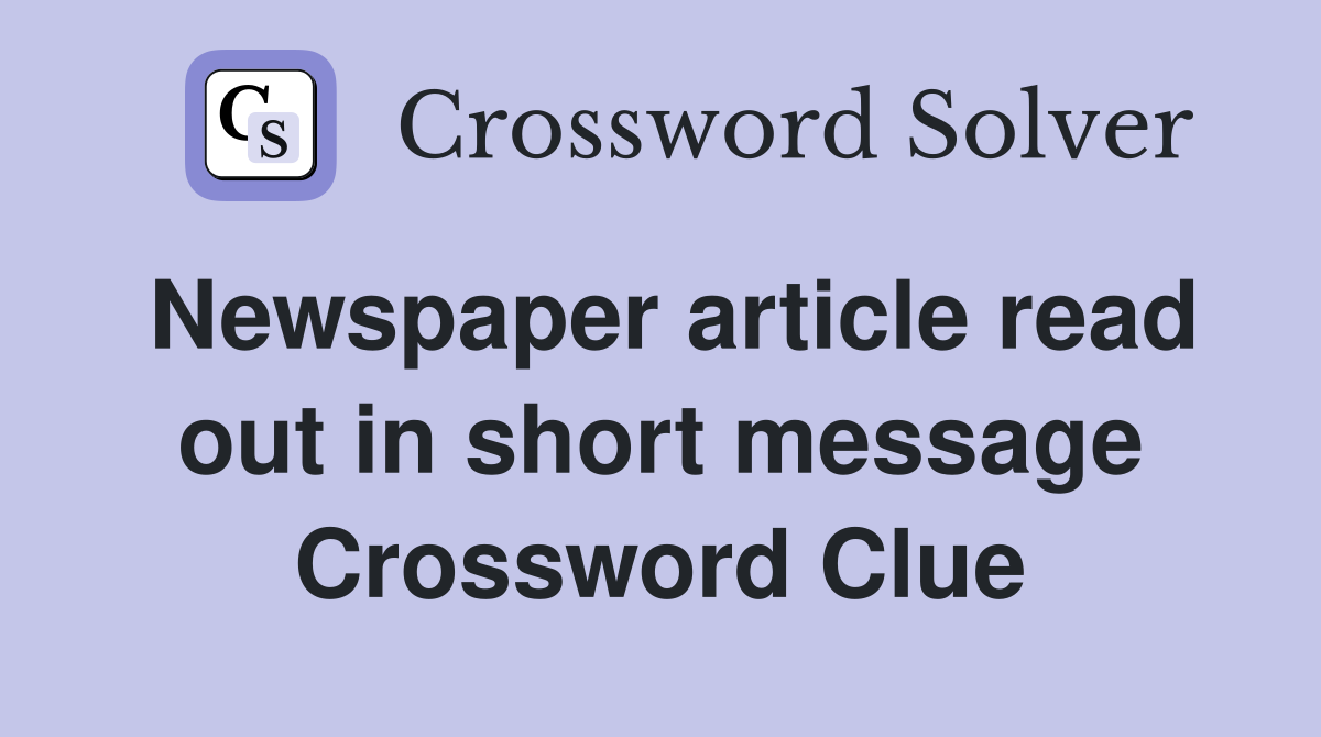 Newspaper article read out in short message Crossword Clue