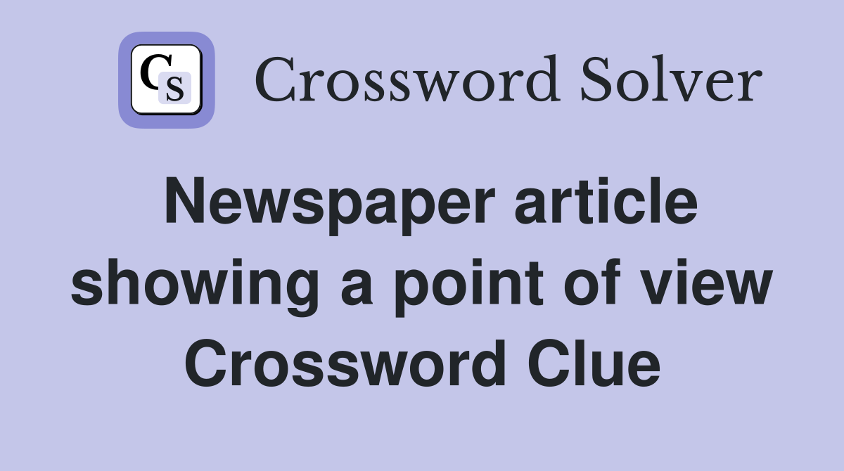 Newspaper article showing a point of view Crossword Clue