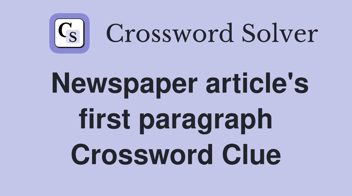 Newspaper article's first paragraph Crossword Clue
