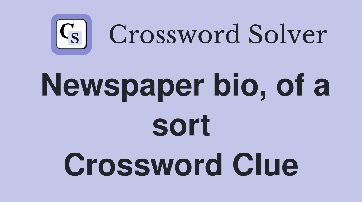 Newspaper bio, of a sort Crossword Clue