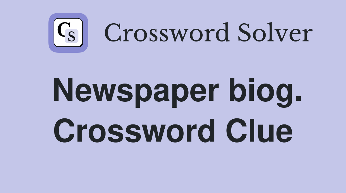Newspaper biog. Crossword Clue