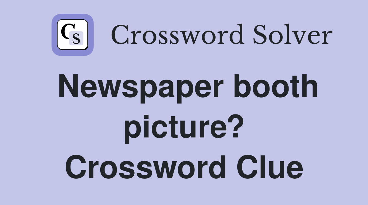 Newspaper booth picture? Crossword Clue