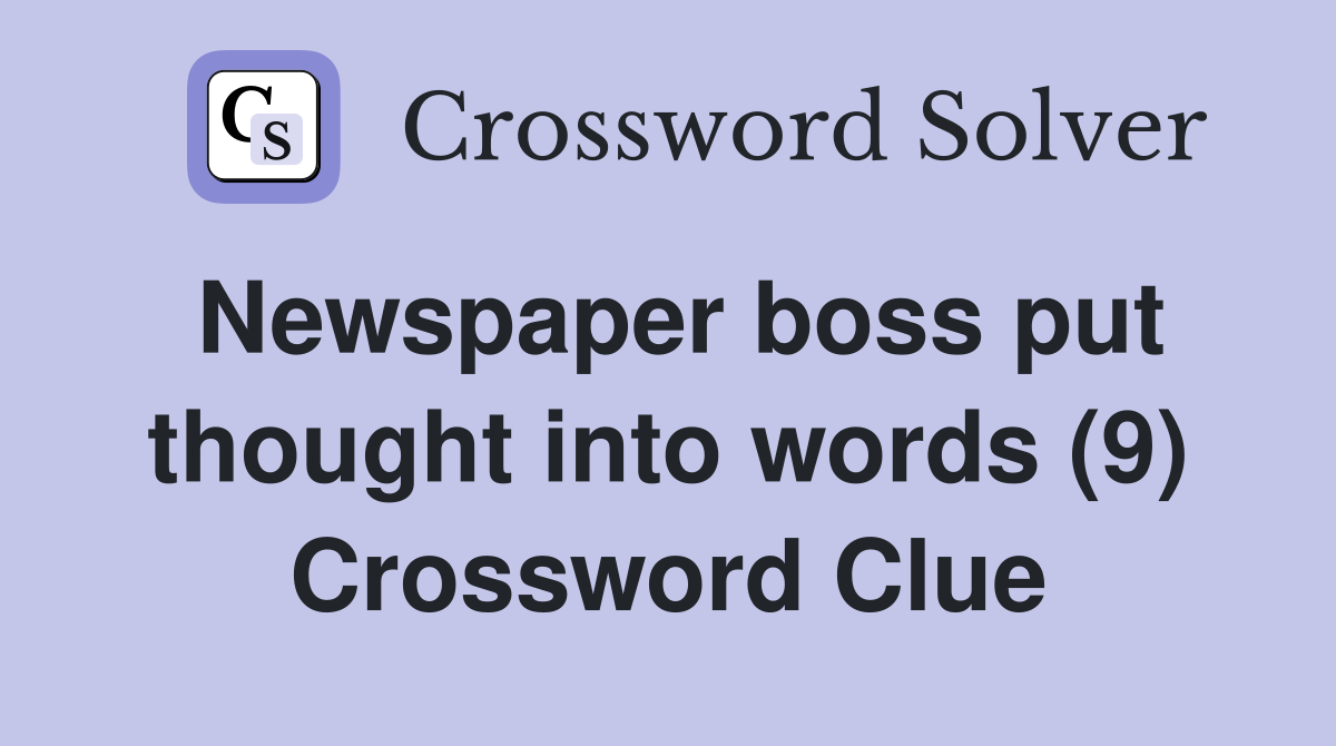 Newspaper boss put thought into words (9) Crossword Clue