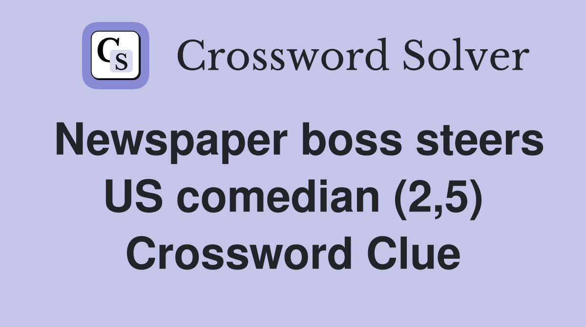 Newspaper boss steers US comedian (2,5) Crossword Clue