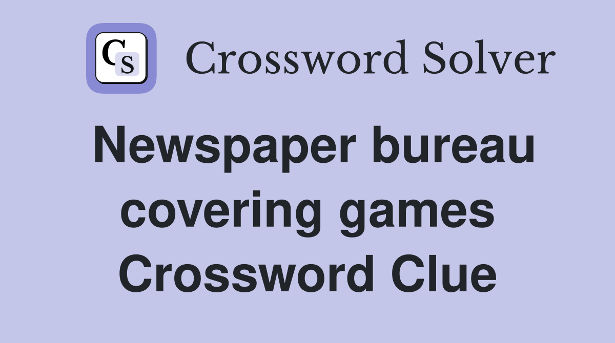 Newspaper bureau covering games Crossword Clue