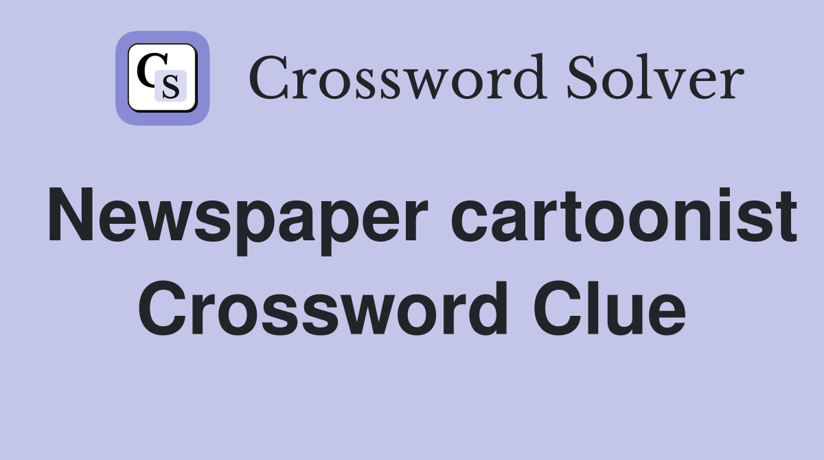Newspaper cartoonist Crossword Clue