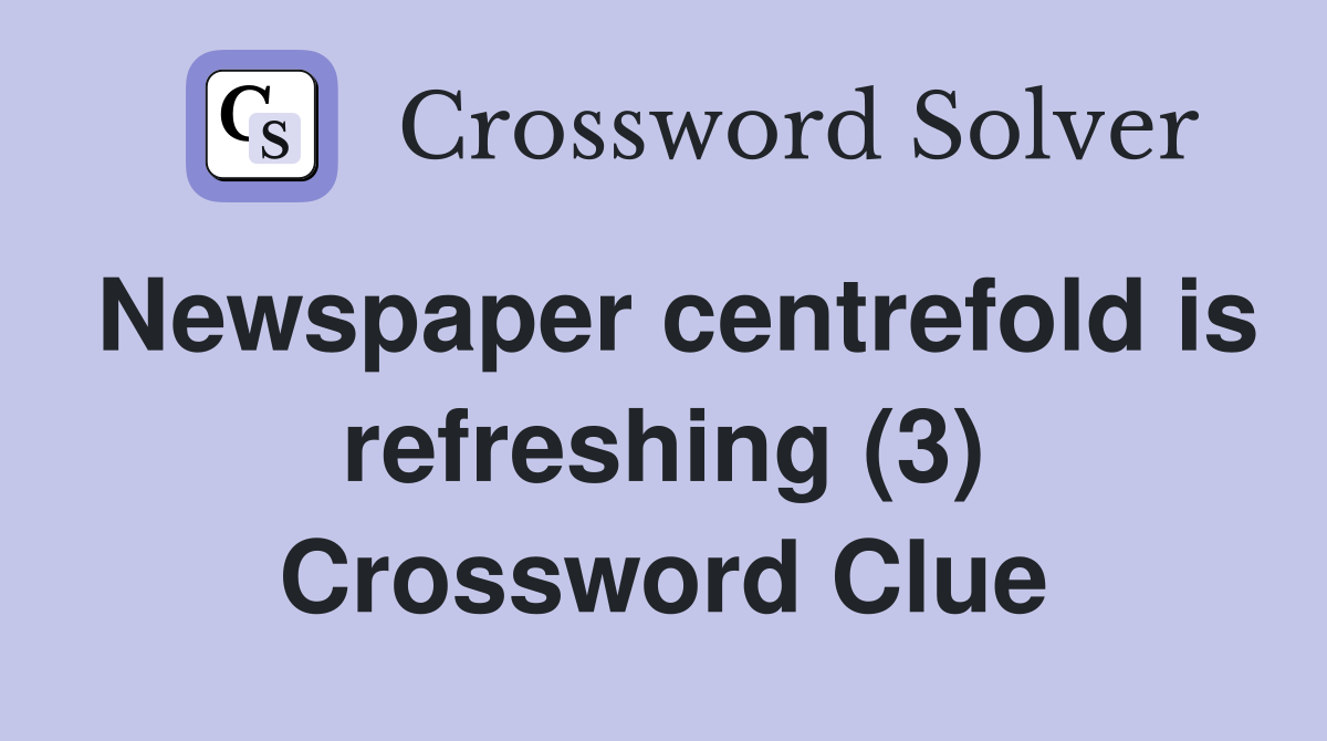Newspaper centrefold is refreshing (3) Crossword Clue