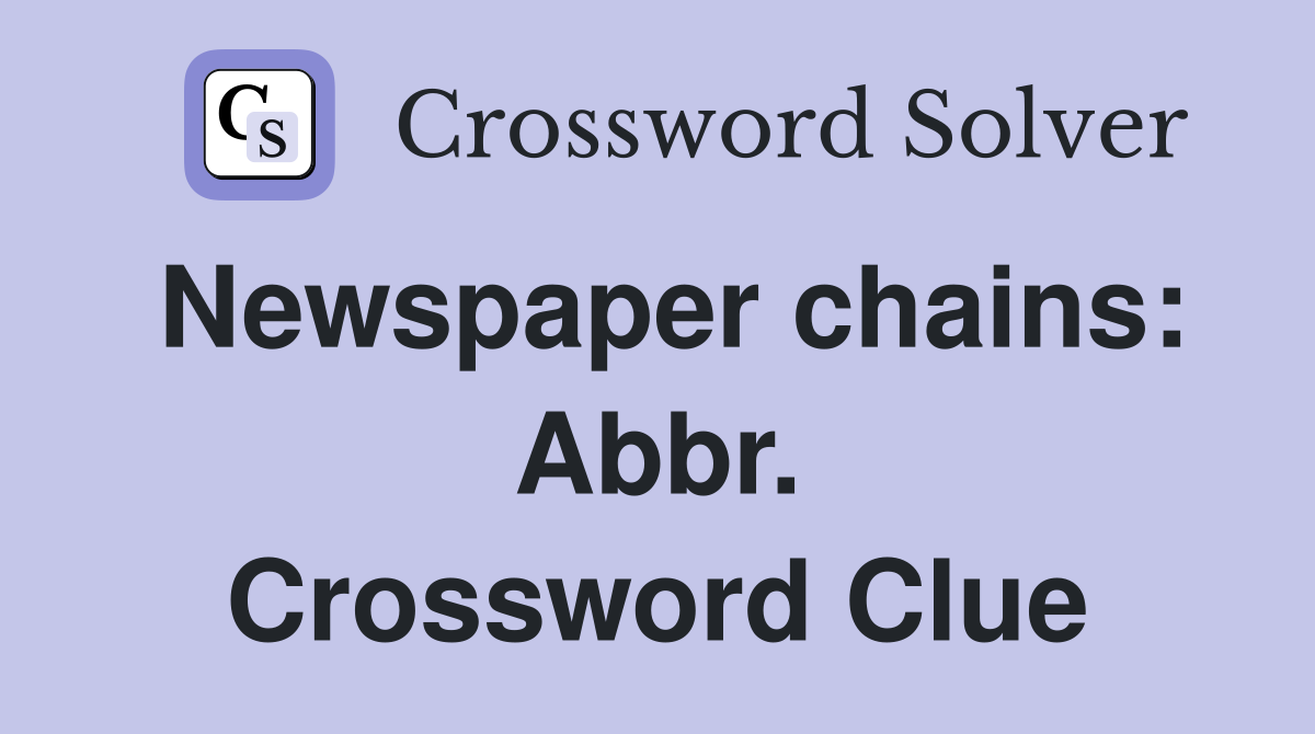 Newspaper chains: Abbr. Crossword Clue