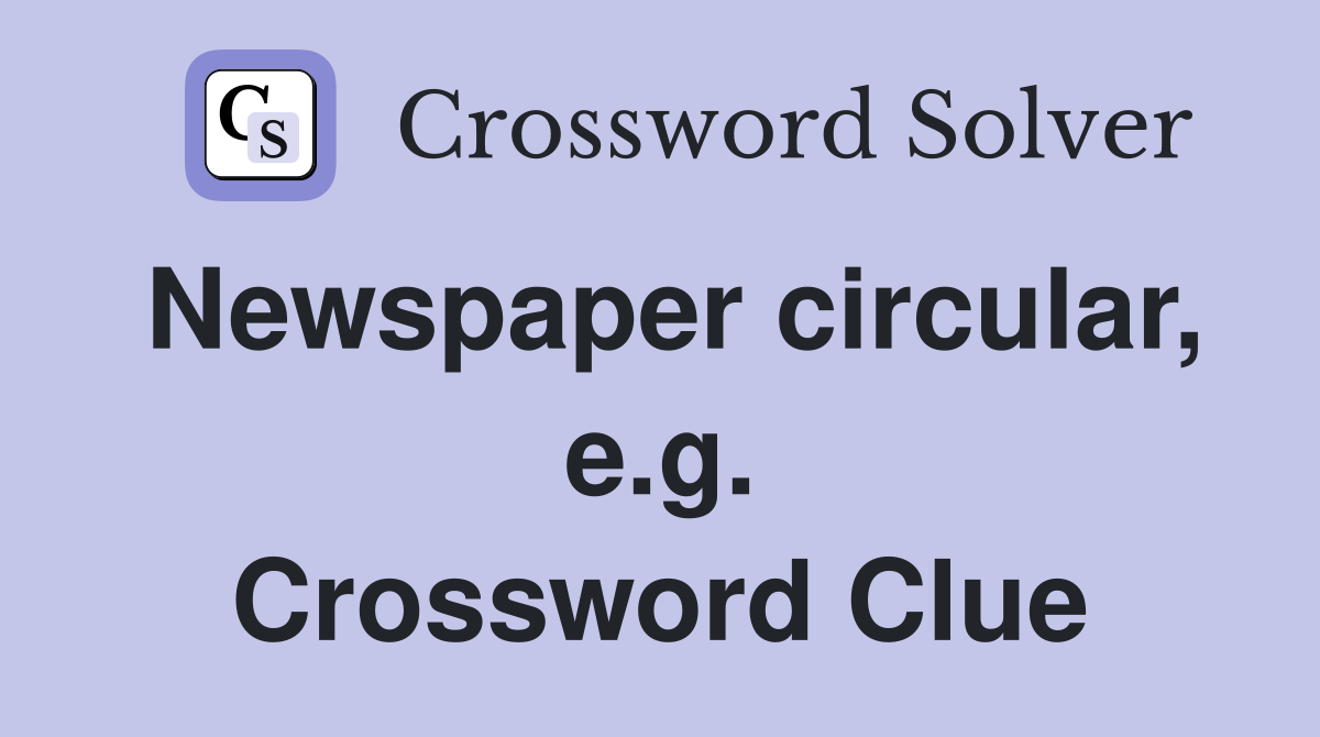 Newspaper circular, e.g. Crossword Clue