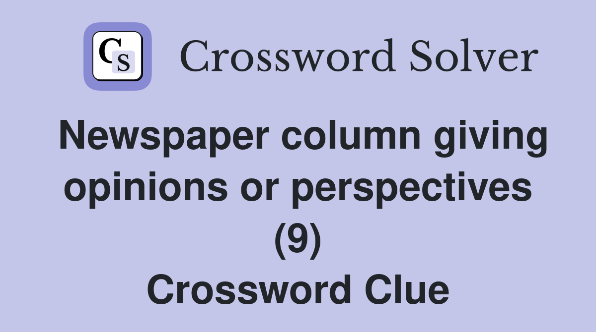 Newspaper column giving opinions or perspectives (9) Crossword Clue