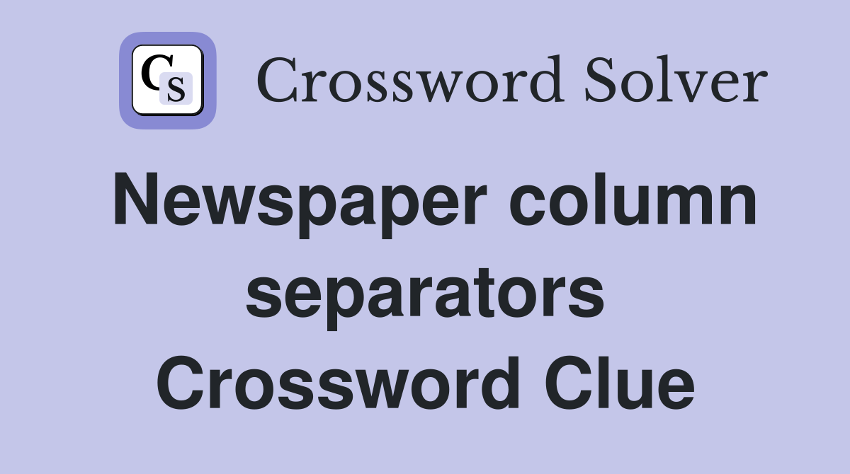 Newspaper column separators Crossword Clue
