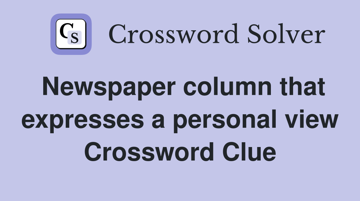 Newspaper column that expresses a personal view Crossword Clue